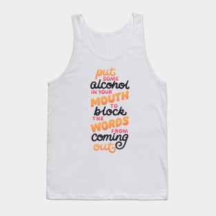 Alcohol Blocks the Words from Coming Out Tank Top